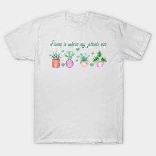 Home is where my plants are T-Shirt